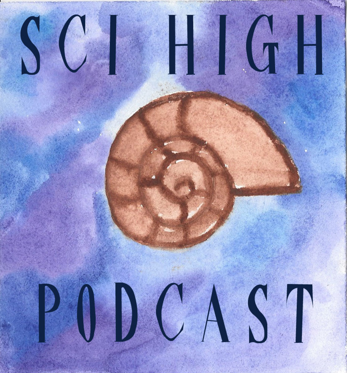 Sci High Podcast Season Three Sci High Podcast The Sci High Podcast