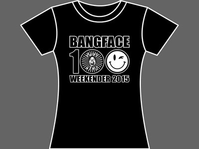 BANG FACE 100 - WEEKENDER 2015 - T-Shirt - Womens (Ladyfit) - Various Sizes & Colours main photo