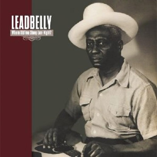Where Did You Sleep Last Night? Leadbelly