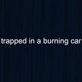 trapped in a burning car image