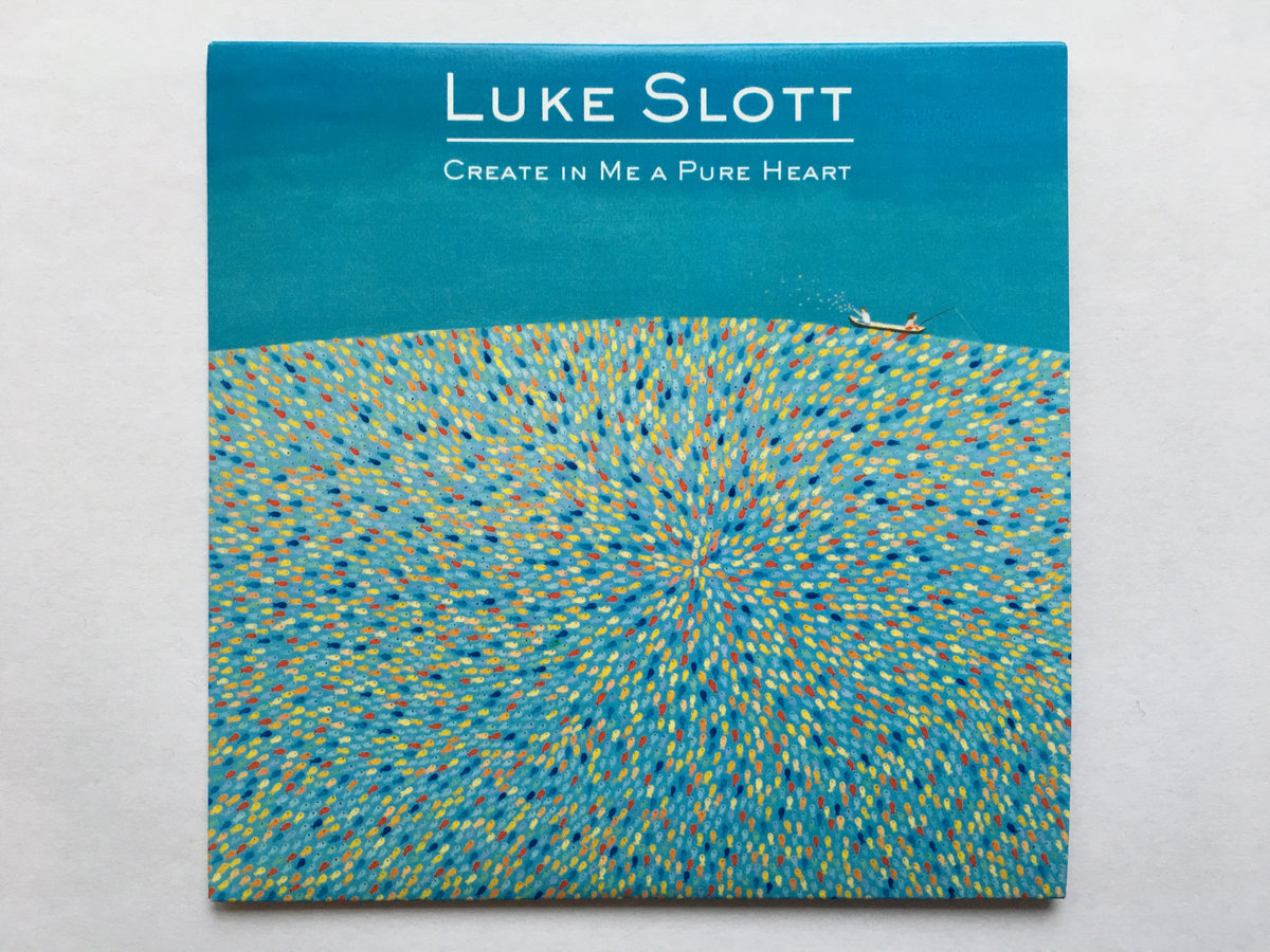 Create In Me A Pure Heart Luke Slott
