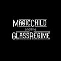 Magic Child and the Glass Regime