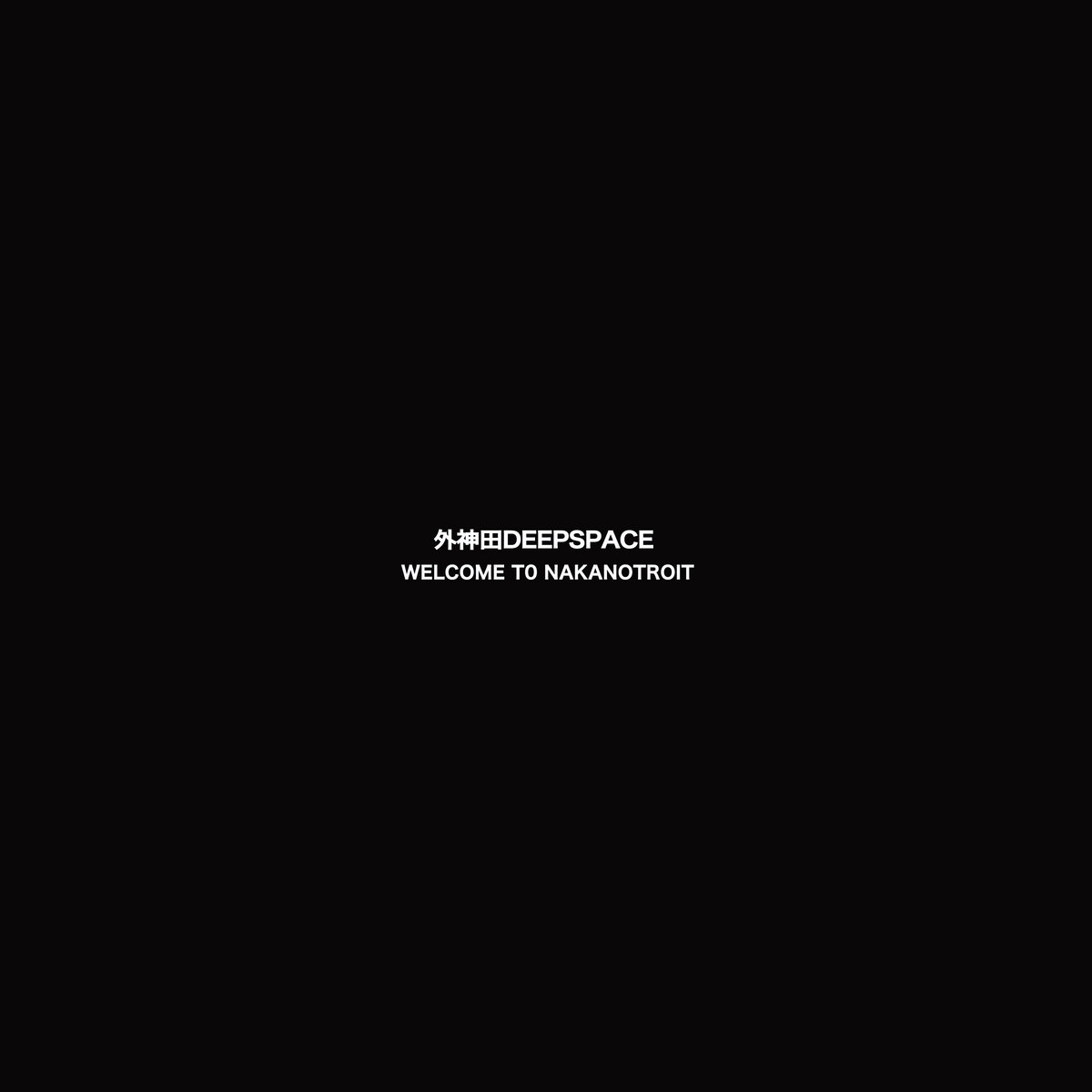 Welcome to Nakanotroit | 外神田Deepspace
