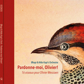 Pardonne-moi, Olivier! 16 oiseaux pour Olivier Messiaen