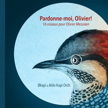 Pardonne-moi, Olivier! 16 oiseaux pour Olivier Messiaen