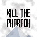 Kill The Pharaoh image