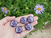 "We Are Gonna Be Okay" 1" Button photo 
