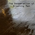 The Desperation of Drowning Men image