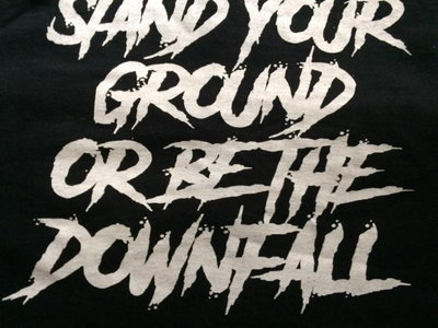 Stand Your Ground or Be The Downfall main photo