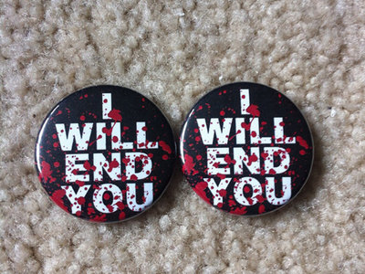 I Will End You button main photo