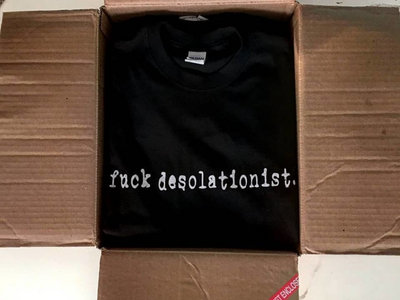 "Fuck Desolationist" T-Shirt main photo