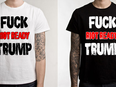 Fuck Trump Riot Ready T Shirt main photo
