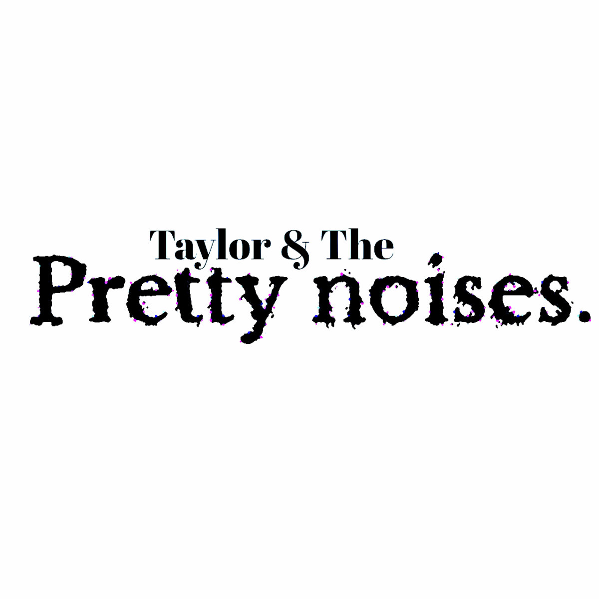 taylor and the pretty noises