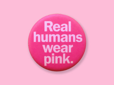 “Real humans wear pink.” Button main photo