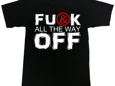 'FU*K ALL THE WAY OFF'  Mens & Womens T-Shirt main photo