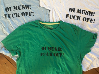 Oi Mush - Fuck Off! T-shirt main photo