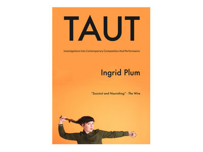 Taut by Ingrid Plum: Book of scores and interviews main photo