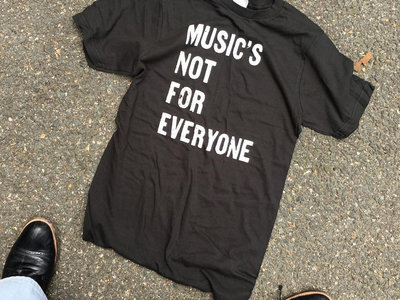 "Music's Not For Everyone" T-Shirt main photo
