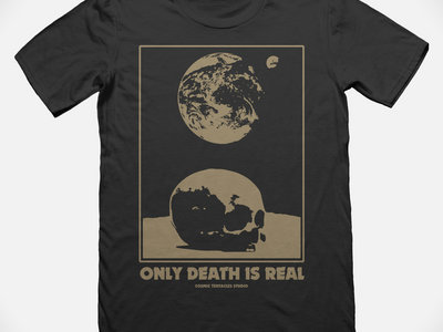 ONLY DEATH IS REAL T-Shirt main photo