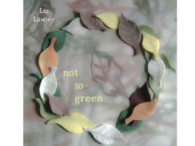 Not so Green : CD no longer available. All tracks may still be downloaded. main photo