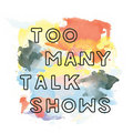 Too Many Talk Shows image