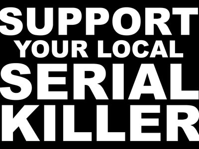 Support Your Local Serial Killer Bumper Sticker main photo