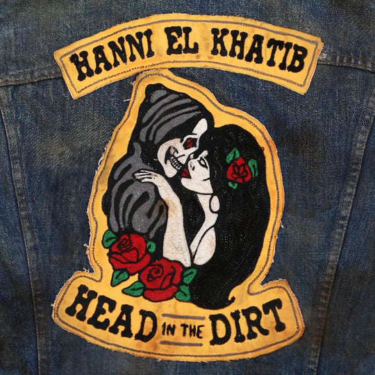 Head In The Dirt  Hanni El Khatib