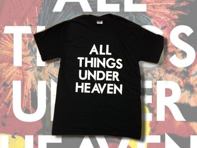 ALL THINGS UNDER HEAVEN - T-Shirt main photo