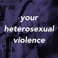 Your Heterosexual Violence image