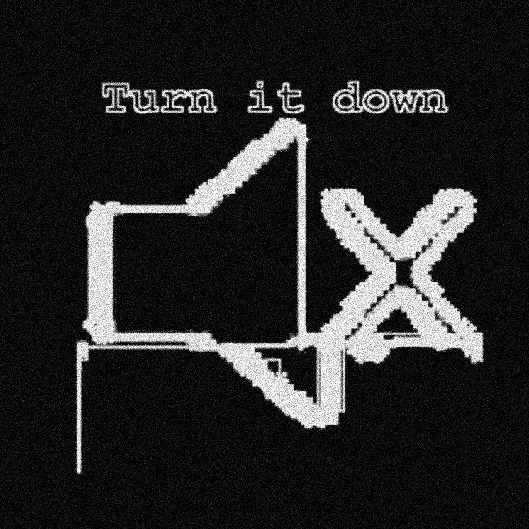 Can you turn it down. Turn Music down. Turn it down. Turn it down or3o.
