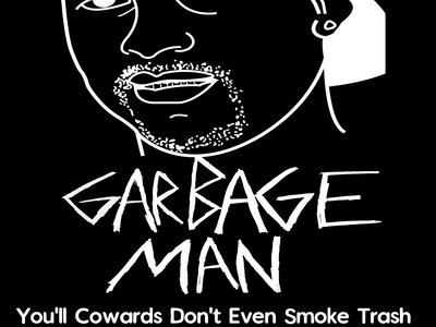 Garbage Man "You'll Cowards Don't Even Smoke Trash" T-Shirt main photo