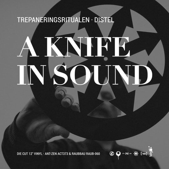 a knife in sound | trepaneringsritualen • distel | ant-zen