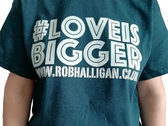 Love is Bigger T-Shirt photo 