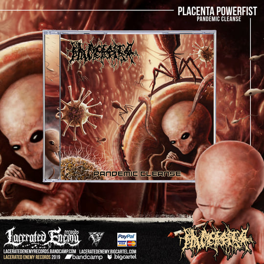 PLACENTA POWERFIST - Pandemic Cleanse | Lacerated Enemy records