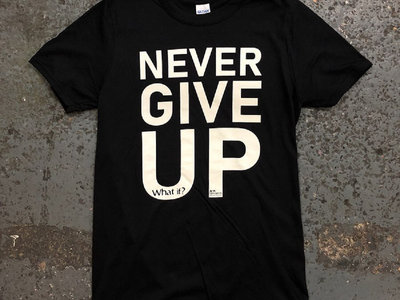 NEVER GIVE UP T-Shirt main photo