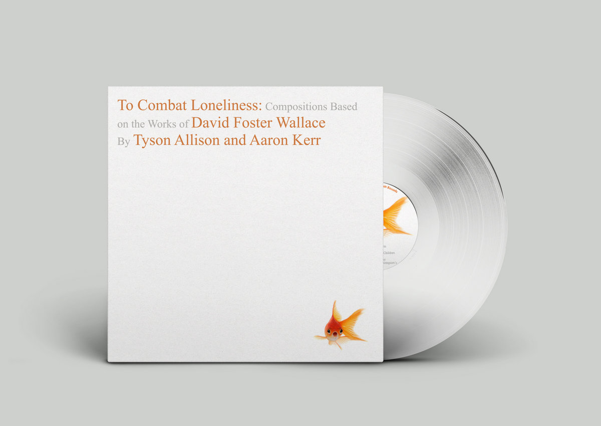 To Combat Loneliness Compositions Based On The Works Of David Foster Wallace Tyson Allison And Aaron Kerr Emperor Penguin Records