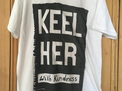 Keel Her 'With Kindness' T-Shirt (Limited Edition) main photo
