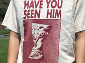 Have You Seen Him T-Shirt (Small Only) photo 