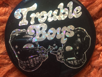 TROUBLE BOYS BUSTIN' LOOSE 2.25" BADGE main photo