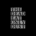 The Dead Eat Only Dust image