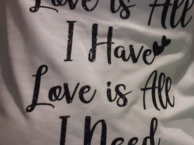 Love Is All I Have - T-Shirt main photo