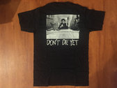 Don't Die Yet T-Shirt photo 