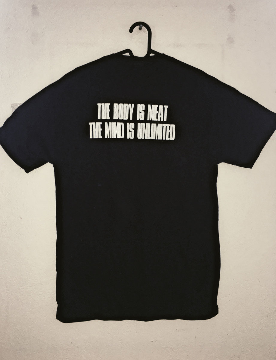 Body is Meat The Mind is Unlimited\