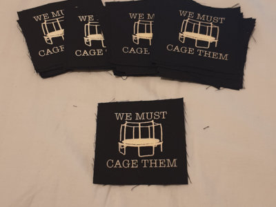 WE MUST CAGE THEM screen-printed patch main photo