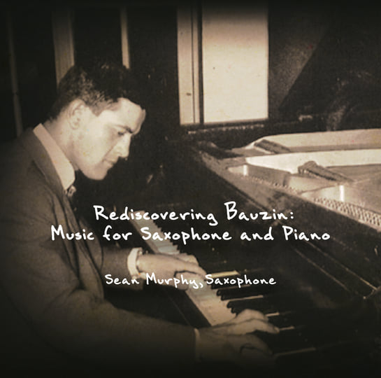 Rediscovering Bauzin: Music for Saxophone and Piano | Sean Murphy