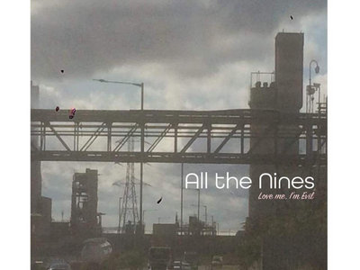 All The Nines - Love Me I'm Evil CD main photo