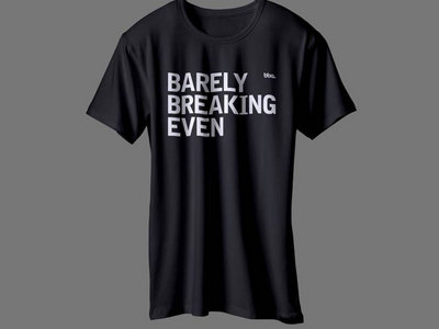 T-Shirt: Barely Breaking Even | BBE