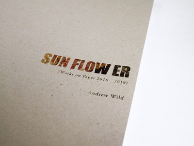 SUN FLOW ER: Works on Paper (2018-2019) by Andrew Wild main photo