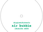 Singlewhitefemale - Air Bubble / Air Bubble (Ikonika Edit) SWF002 10" Vinyl photo 