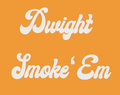 Dwight Smoke 'Em image